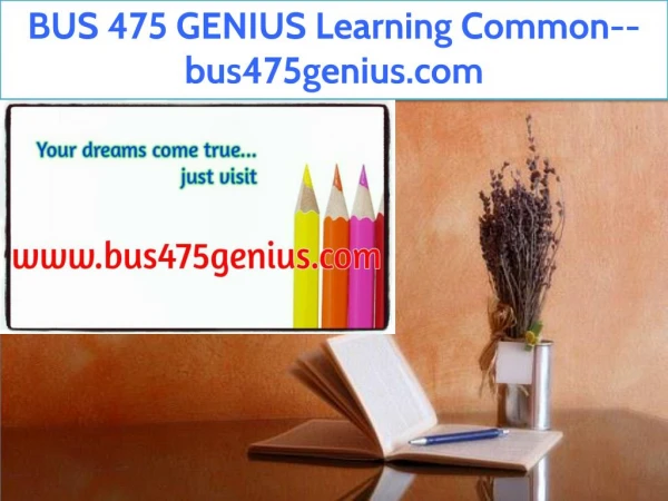 BUS 475 GENIUS Learning Common--bus475genius.com
