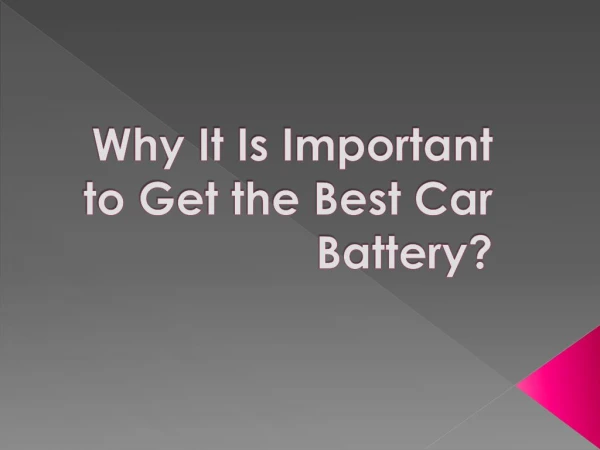 Why It Is Important to Get the Best Car Battery?