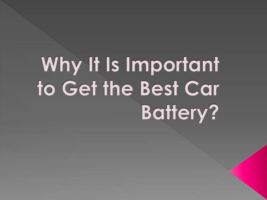 why it is important to get the best car battery