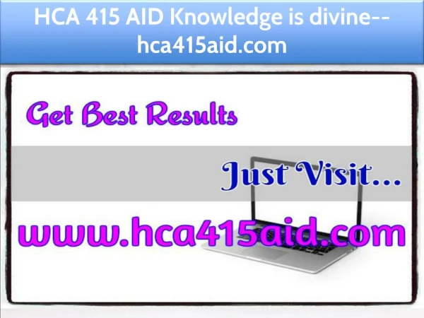 HCA 415 AID Knowledge is divine--hca415aid.com