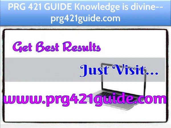 PRG 421 GUIDE Knowledge is divine--prg421guide.com