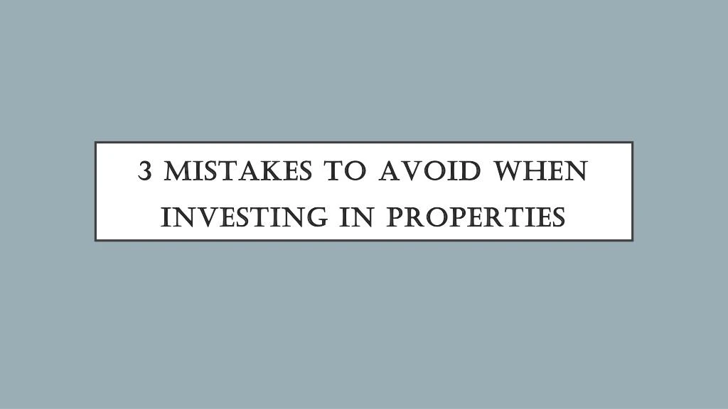3 mistakes to avoid when investing in properties