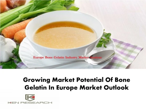 Growing Market Potential Of Bone Gelatin In Europe Market Outlook: Ken Research