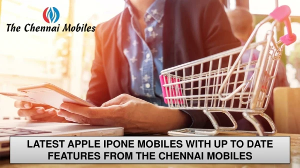 The Latest Apple iPhone Mobiles With Up to Date Features from The Chennai Mobiles