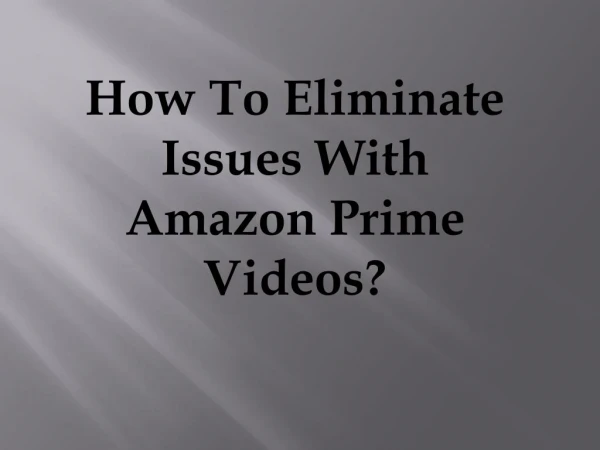 Steps To Eliminate Issues With Amazon Prime Videos