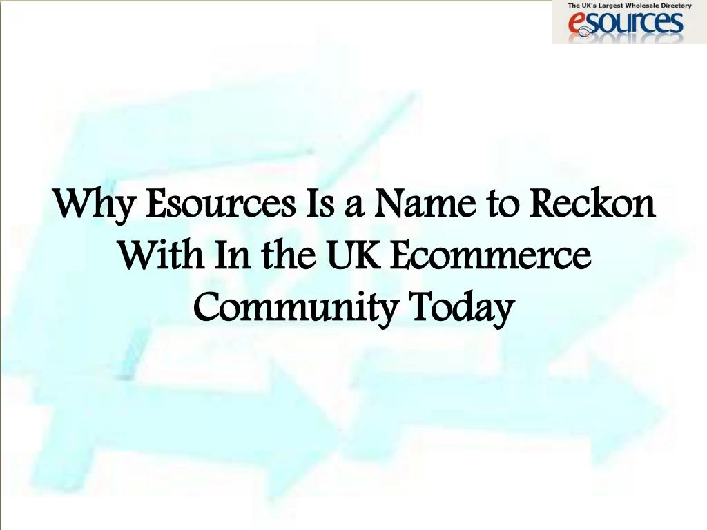 why esources is a name to reckon with in the uk ecommerce community today