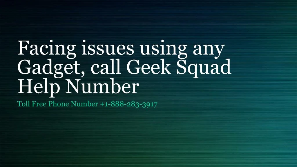 facing issues using any gadget call geek squad help number