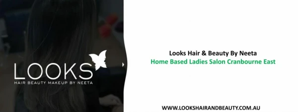 Looks Hair & Beauty By Neeta - Home Based Ladies Salon Cranbourne East