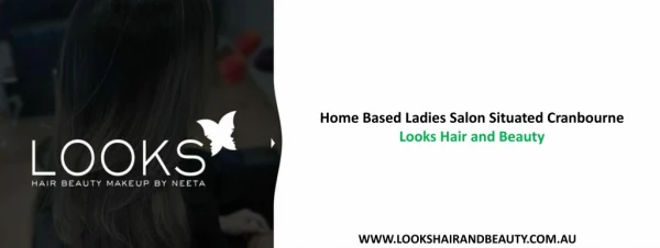 Home Based Ladies Salon Situated Cranbourne - Looks Hair and Beauty