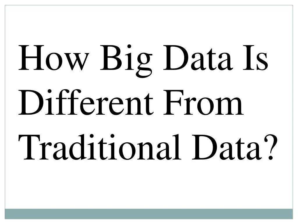 how big data is different from traditional data