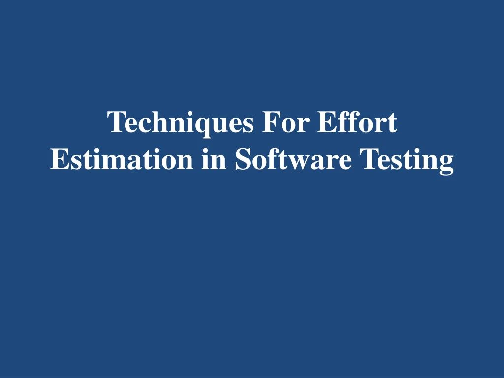 techniques for effort estimation in software testing