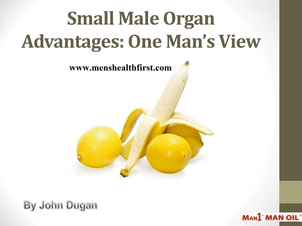 small male organ advantages one man s view