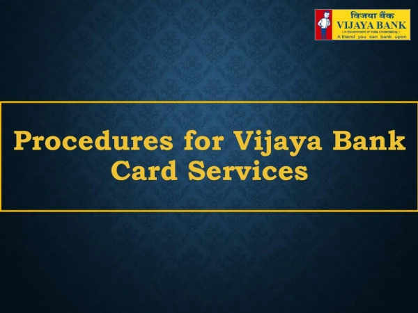 Procedures for Vijaya Bank Card Services