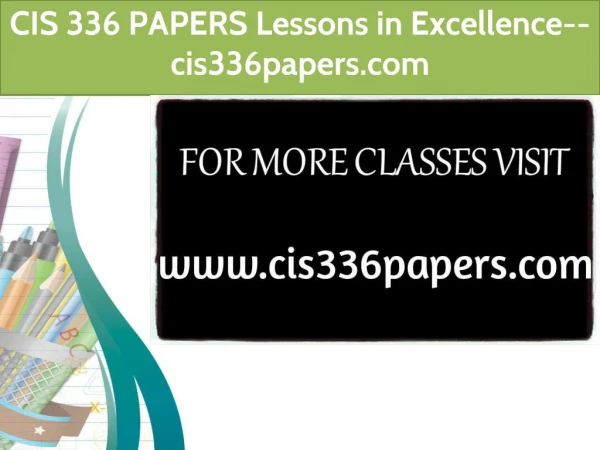 IS 336 PAPERS Lessons in Excellence--cis336papers.com