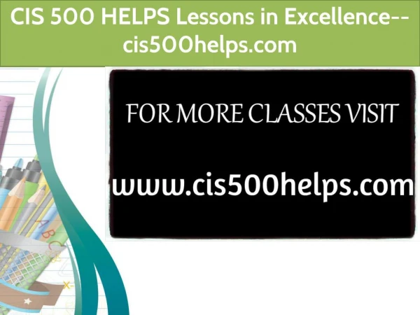 IS 500 HELPS Lessons in Excellence--cis500helps.com