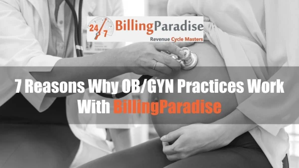 Why You Should Entrust BillingParadise For Your OBGYN Billing Needs ? - Here are the 7 Reasons Why !