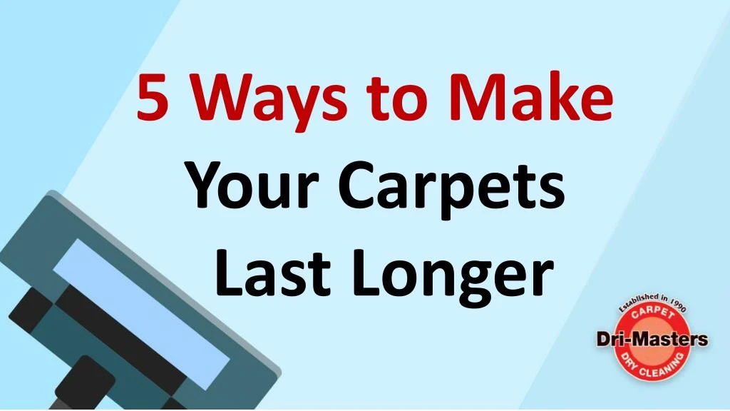 5 ways to make your carpets last longer