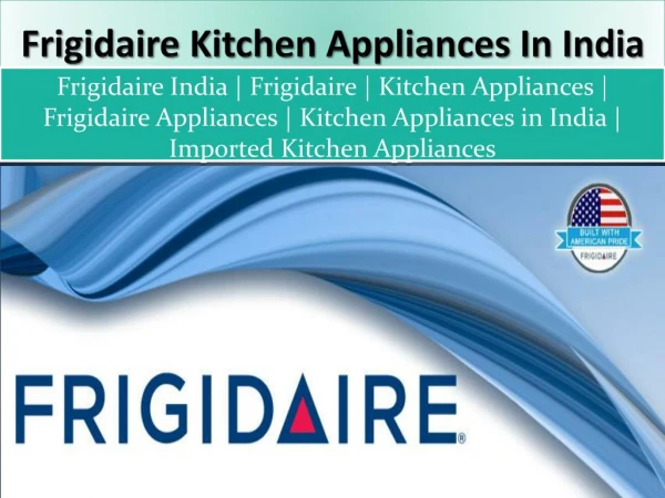 Frigidaire Kitchen Appliances in India | Kridovia
