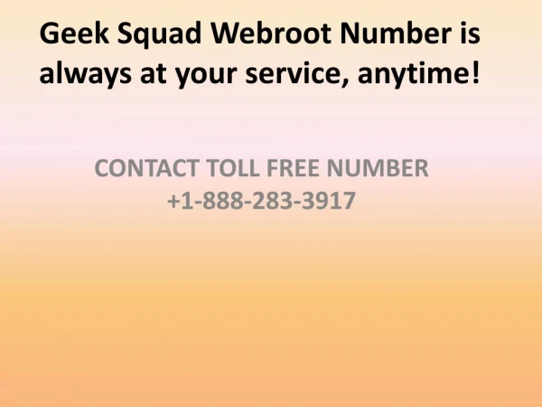 Geek Squad Webroot Number is always at your service, anytime!