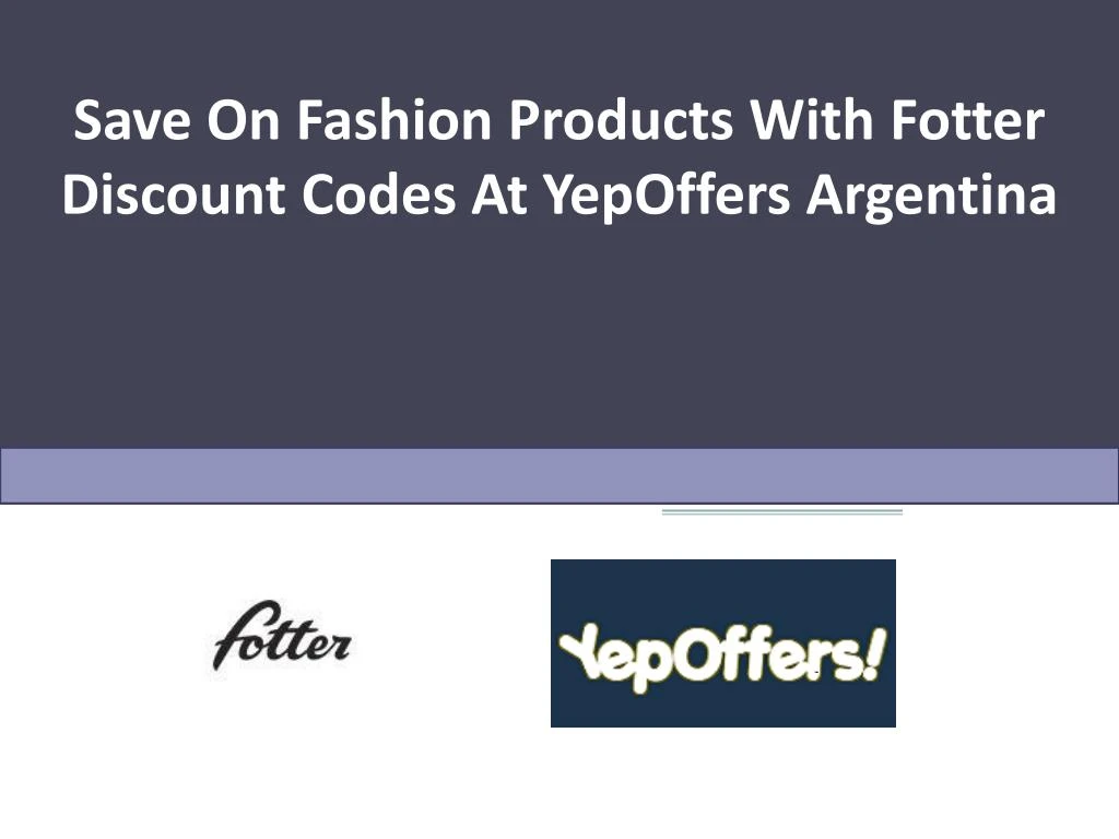 save on fashion products with fotter discount codes at yepoffers argentina