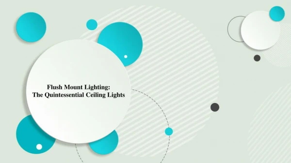 Flush Mount Lighting: The Quintessential Ceiling Lights