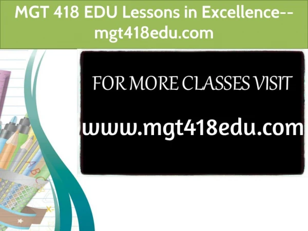 MGT 418 EDU Lessons in Excellence-- mgt418edu.com