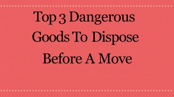 Top 3 Dangerous Goods To Dispose Before A Move