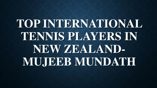 Top International Tennis Players in New Zealand-Mujeeb Mundath