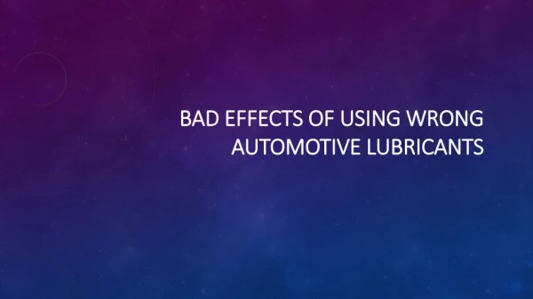 Bad Effects of Using Wrong Automotive Lubricants