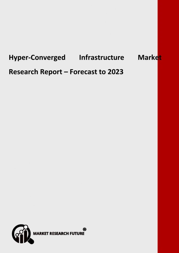 Hyper-Converged Infrastructure Market by Type, Applications, Deployment, Trends & Demands - Global Forecast to 2023