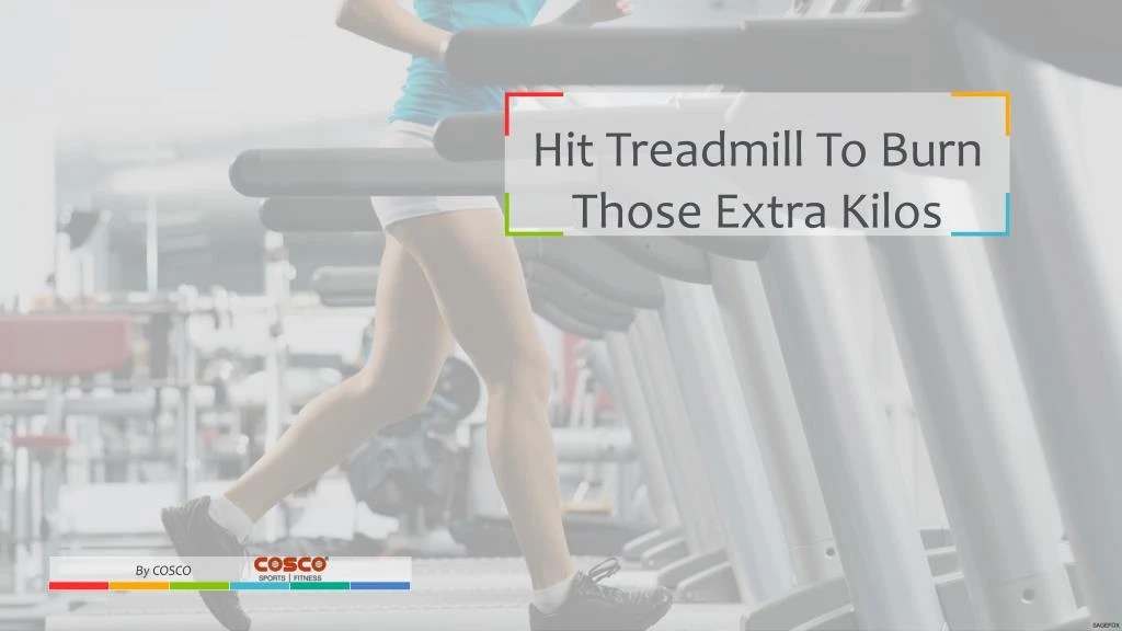 hit treadmill to burn those extra kilos