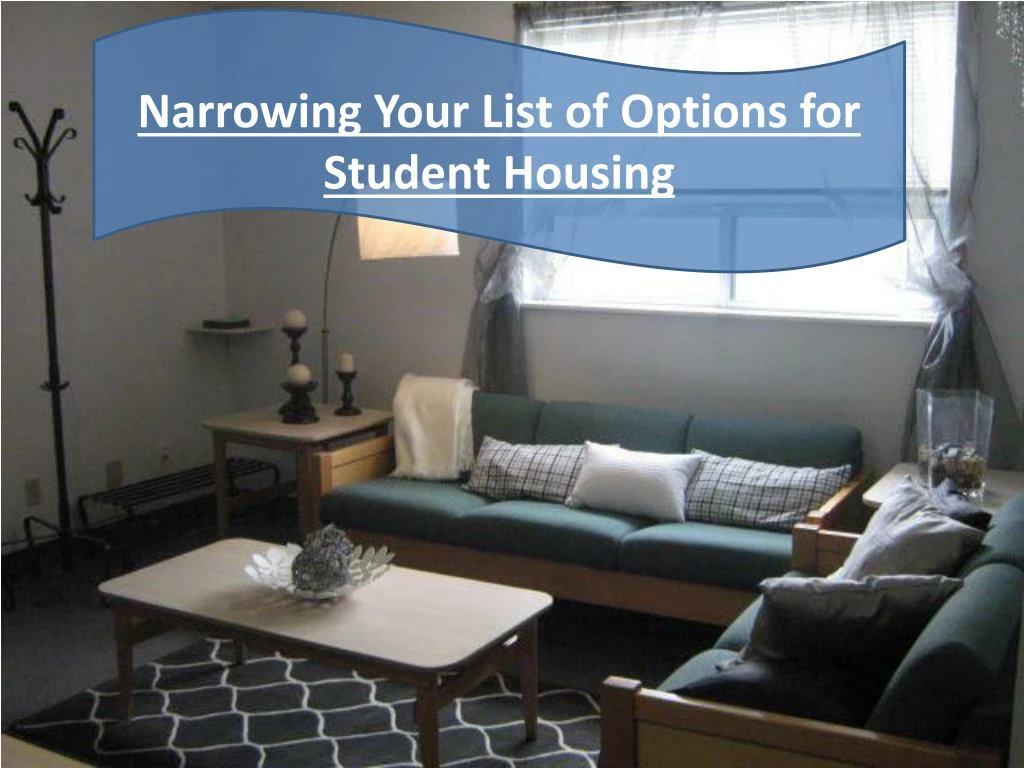 narrowing your list of options for student housing