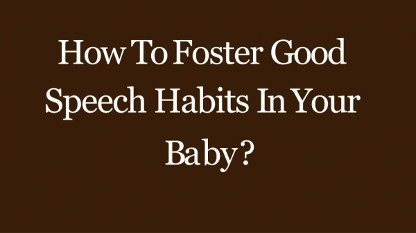 How To Foster Good Speech Habits In Your Baby?