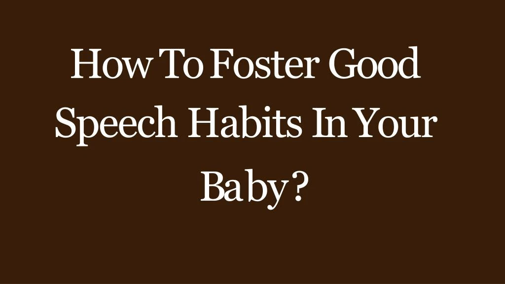 how to foster good speech habits in your