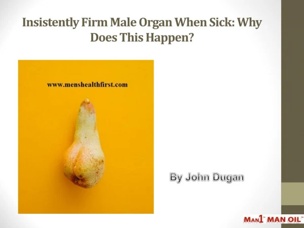 Insistently Firm Male Organ When Sick: Why Does This Happen?