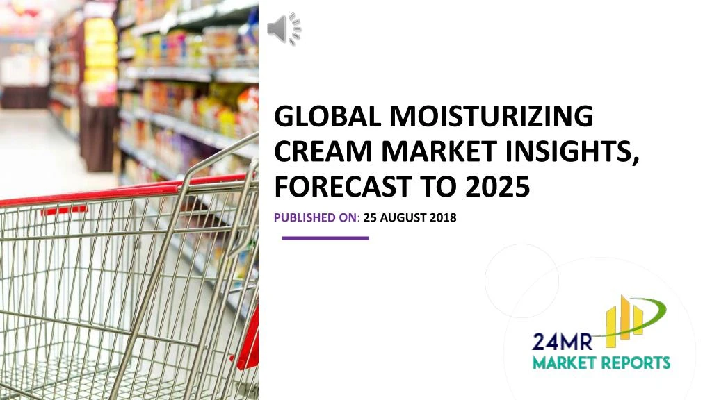 global moisturizing cream market insights forecast to 2025