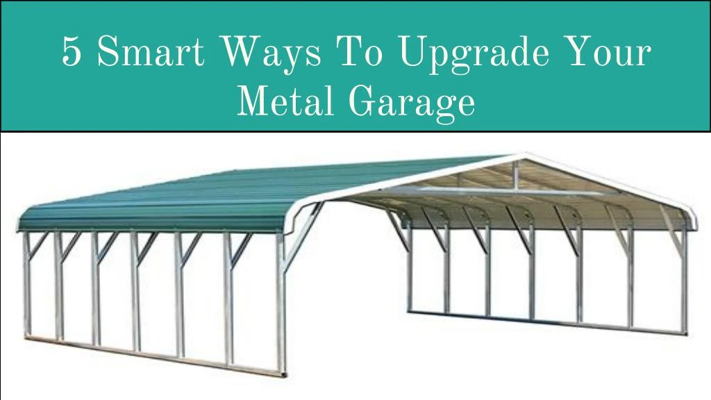 5 smart ways to upgrade your metal garage