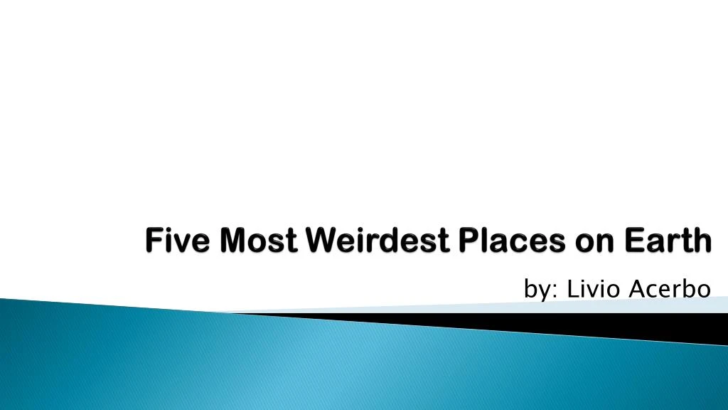 five most weirdest places on earth