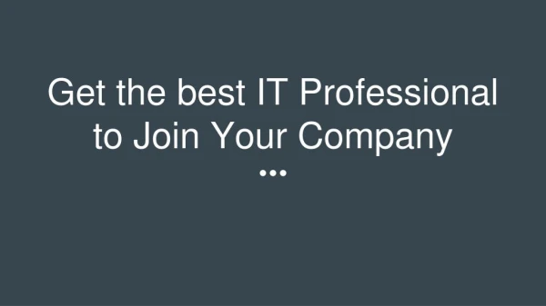 Get the best IT Professional to Join Your Company