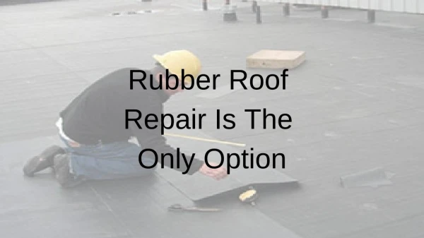 Rubber Roof Repair Is The Only Option