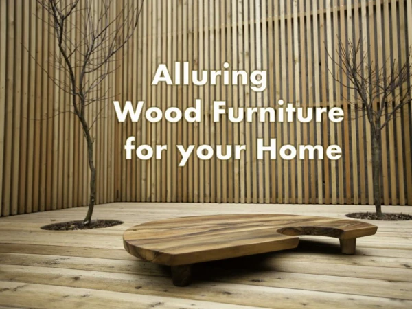 Alluring Wood Furniture for your Home