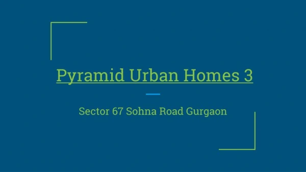 Pyramid Urban Homes 3 Gurgaon