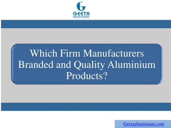 Which Firm Manufacturers Branded and Quality Aluminium Products