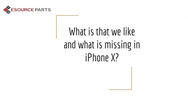 What is that we like and what is missing in iPhone X?