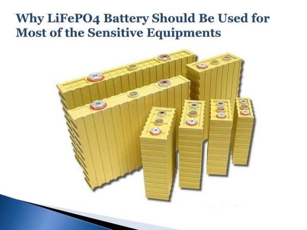 Why LiFePO4 Battery Should Be Used for Most of the Sensitive Equipments