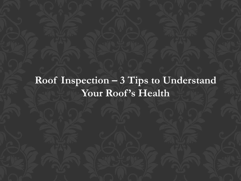 roof inspection 3 tips to understand your roof