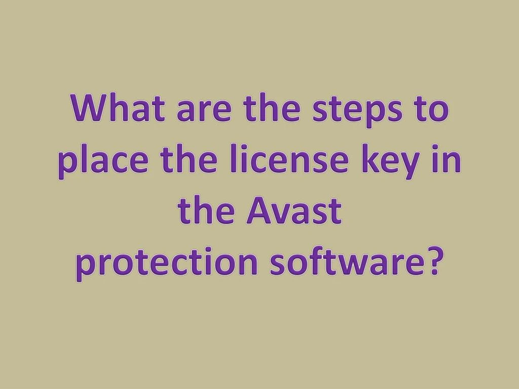what are the steps to place the license key in the avast protection software