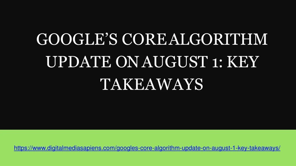 google s core algorithm update on august 1 key takeaways