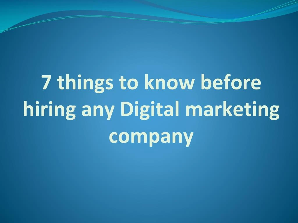 7 things to know before hiring any digital marketing company