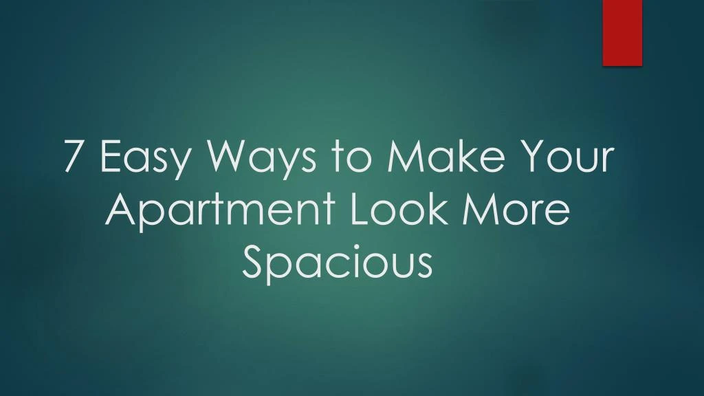 7 easy ways to make your apartment look more spacious